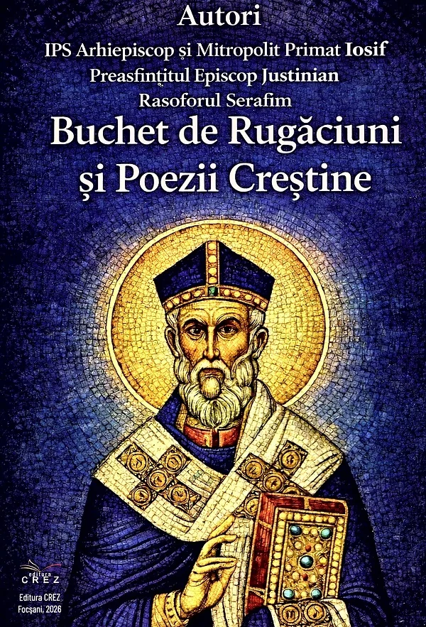 Buchet de rugaciuni si poezii crestine - Arhiepiscop Iosif, Episcop Justinian, Rasoforul Serafim