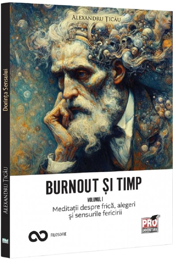 Burnout si timp. Meditatii despre frica, alegeri si sensurile fericirii Vol.1