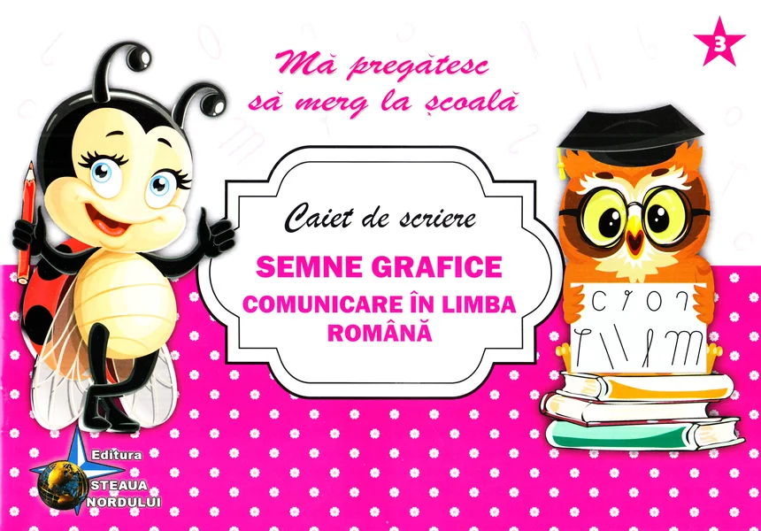 Caiet de scriere - Semne grafice. Comunicare in limba romana (Ma pregatesc sa merg la scoala 3)