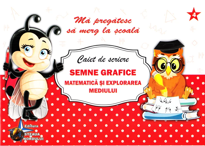 Caiet de scriere - Semne grafice. Matematica si explorarea mediului (Ma pregatesc sa merg la scoala 4)