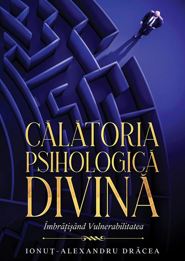 Calatoria Psihologica Divina. Imbratisand Vulnerabilitatea - Ionut-Alexandru Dracea