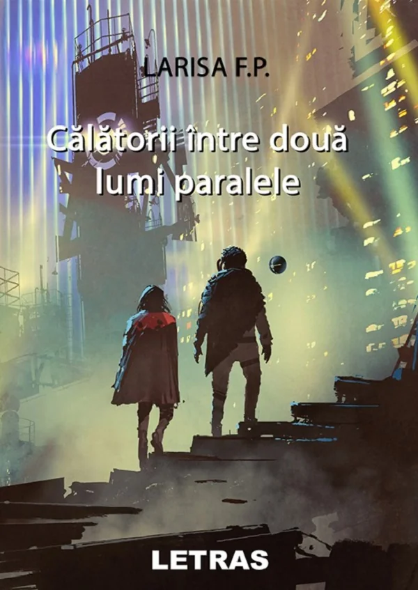 Calatorii intre doua lumi paralele - Larisa F.P.