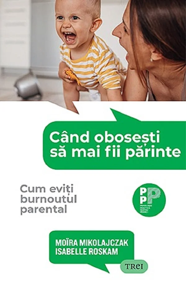 Cand obosesti sa mai fii parinte - Moira Mikolajczak, Isabelle Roskam
