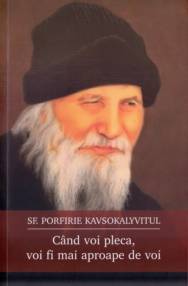 Cand voi pleca, voi fi mai aproape de voi - Sf. Porfirie Kavsokalyvitul