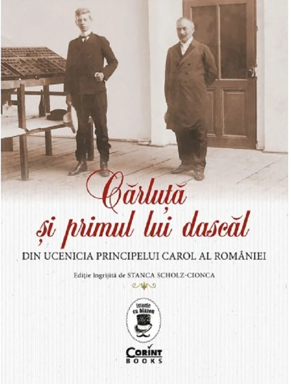 Carluta si primul lui dascal. Din ucenicia principelui Carol al Romaniei - Stanca Scholz-Cionca