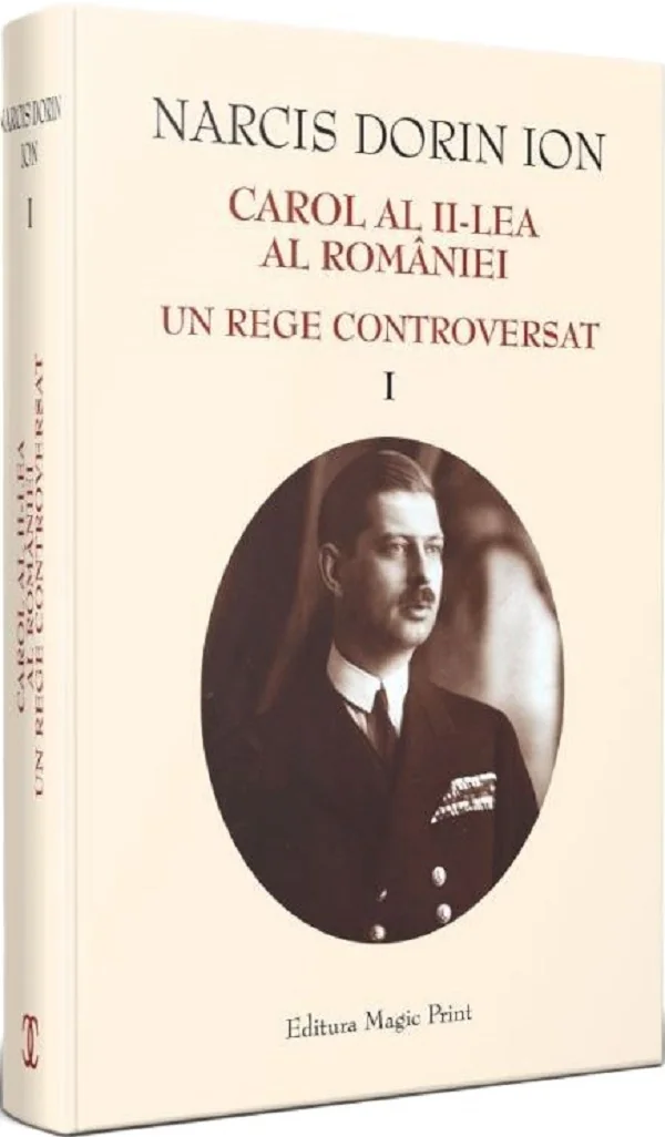 Carol al II-lea al Romaniei. Un rege controversat Vol.1