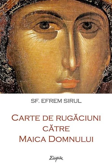 Carte de rugaciuni catre Maica Domnului - Sf. Efrem Sirul