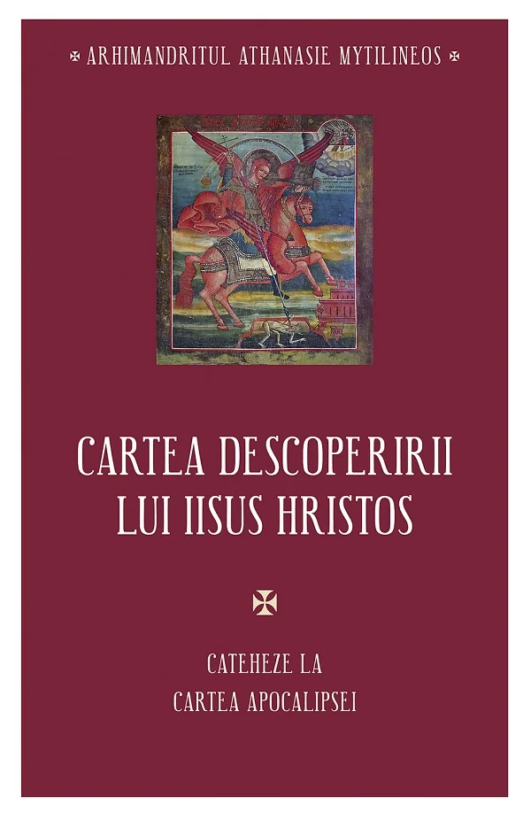 Cartea descoperirii lui Iisus Hristos. Cateheze la Cartea Apocalipsei - Athanasie Mythilineos
