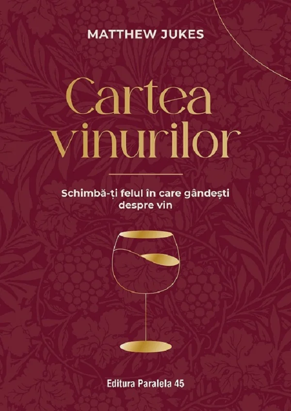 Cartea vinurilor. Schimba-ti felul in care gandesti despre vin