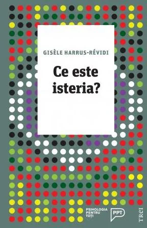 Ce este isteria? - Gisele Harrus-Revidi