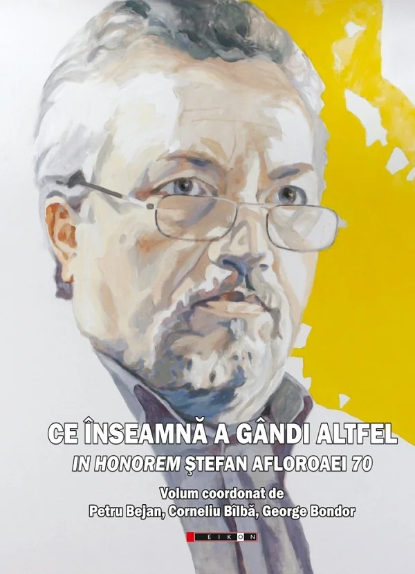 Ce inseamna a gandi altfel. In Honorem Stefan Afloroaei 70 -  Petru Bejan, Corneliu Bilba, George Bondor
