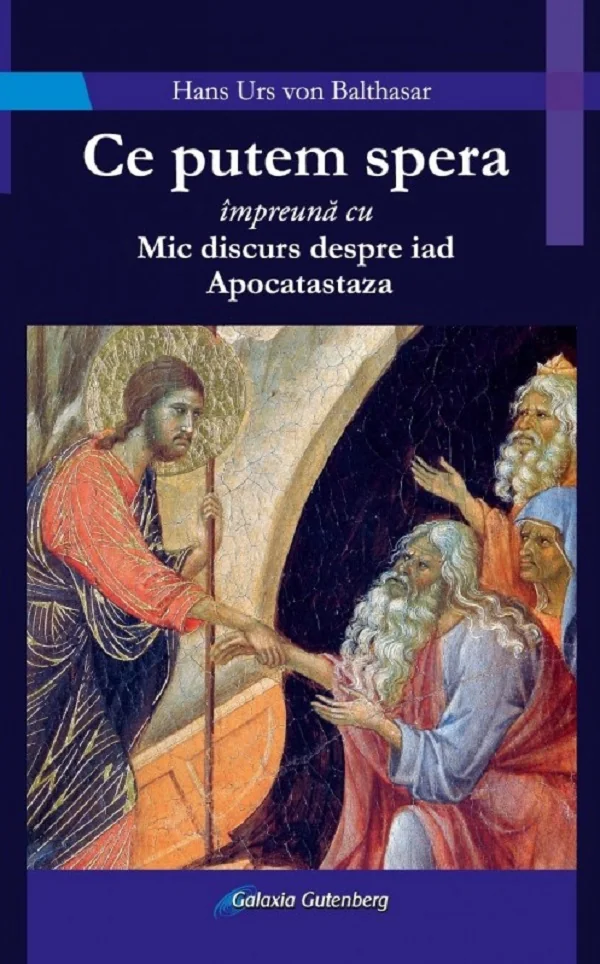 Ce putem spera impreuna cu Mic discurs despre iad. Apocatastaza