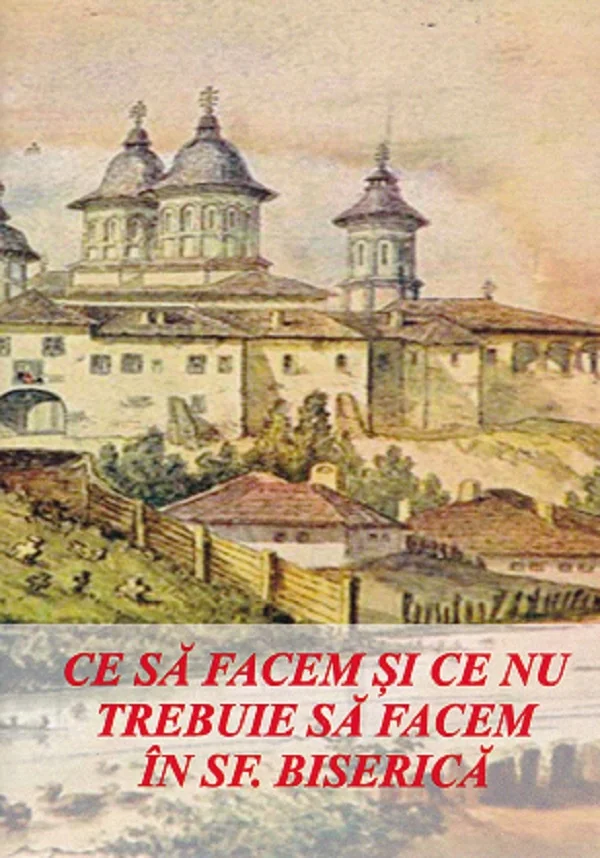 Ce sa facem si ce nu trebuie sa facem in Sfanta Biserica
