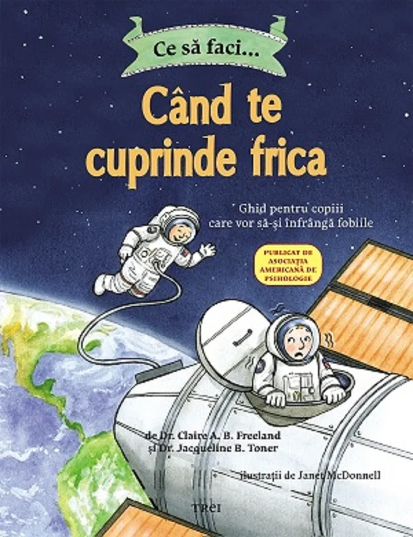 Ce sa faci... cand te cuprinde frica - Dr. Claire A.B. Freeland, Dr. Jacqueline B. Toner