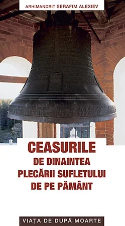 Ceasurile de dinaintea plecarii sufletului de pe pamant - Serafim Alexiev