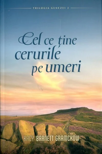Cel ce tine cerurile pe umeri - Kacy Barnett-Gramckow