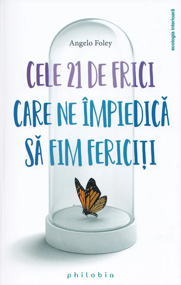 Cele 21 de frici care ne impiedica sa fim fericiti