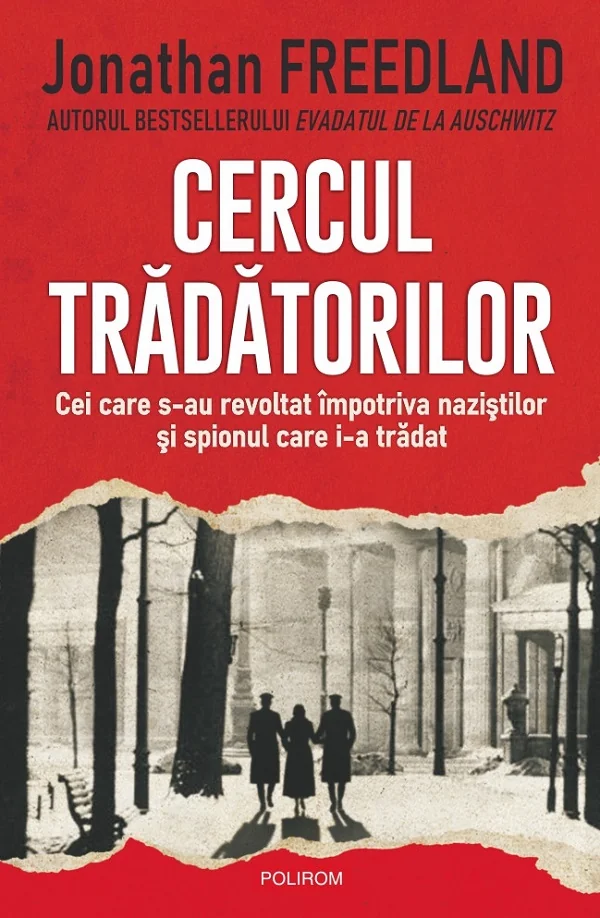 Cercul tradatorilor. Cei care s-au revoltat impotriva nazistilor si spionul care i-a tradat