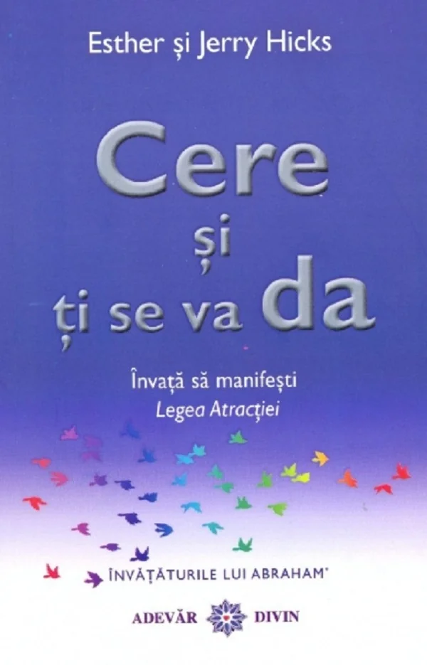 Cere si ti se va da. Invata sa manifesti legea atractiei