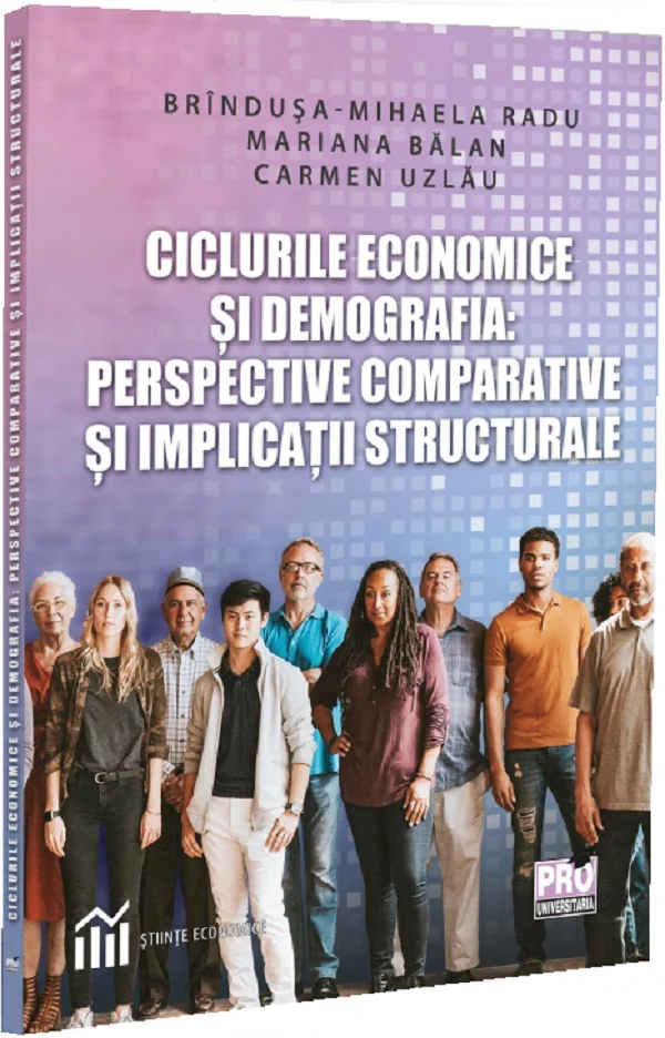 Ciclurile economice si demografia: Perspective comparative - Brindusa-Mihaela Radu, Mariana Balan, Carmen Uzlau