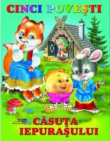 Cinci povesti. Casuta iepurasului