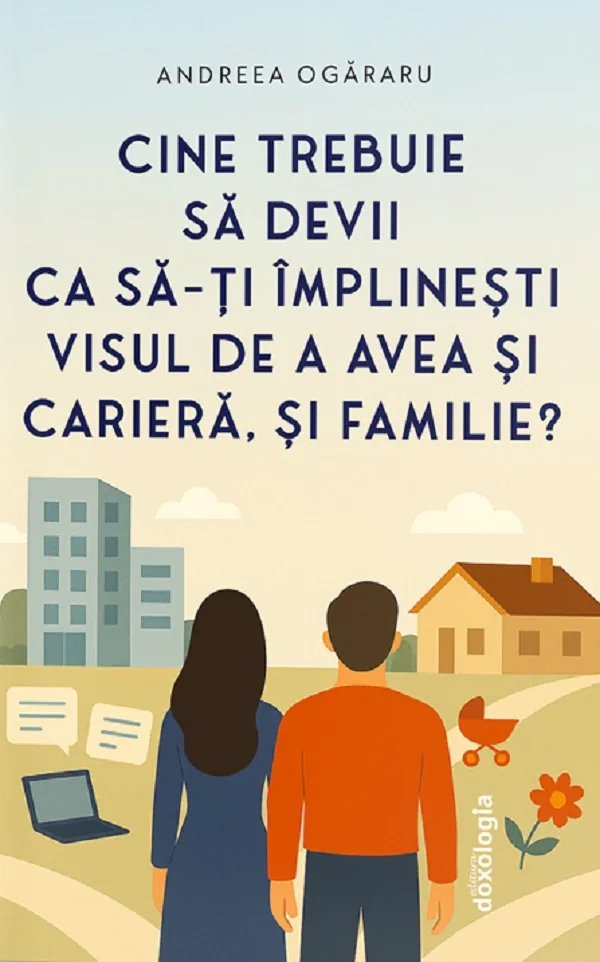 Cine trebuie sa devii ca sa-ti implinesti visul de a avea si cariera, si familie?