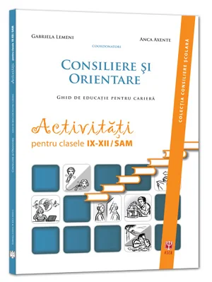 Consiliere si orientare. Ghid de educatie pentru cariera - Clasele 9-12