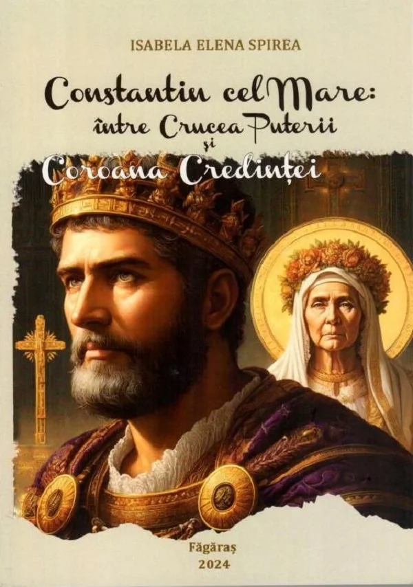 Constantin cel Mare: Intre crucea puterii si coroana credintei. Studiu