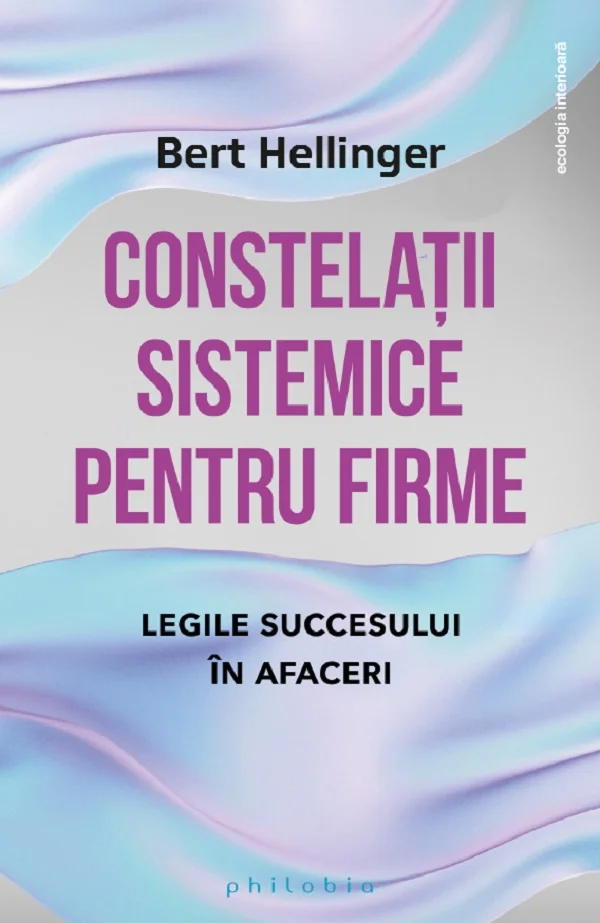 Constelatii sistemice pentru firme. Legile succesului in afaceri