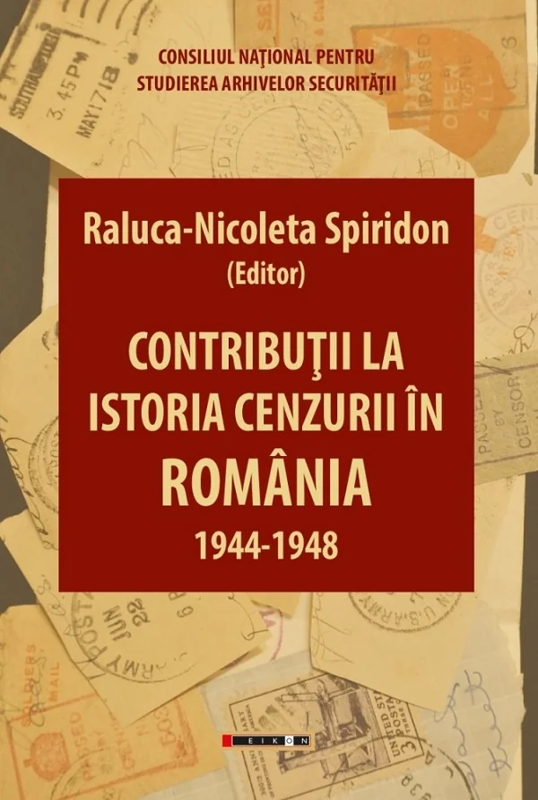 Contributii la istoria cenzurii in Romania: 1944-1948 - Raluca-Nicoleta Spiridon