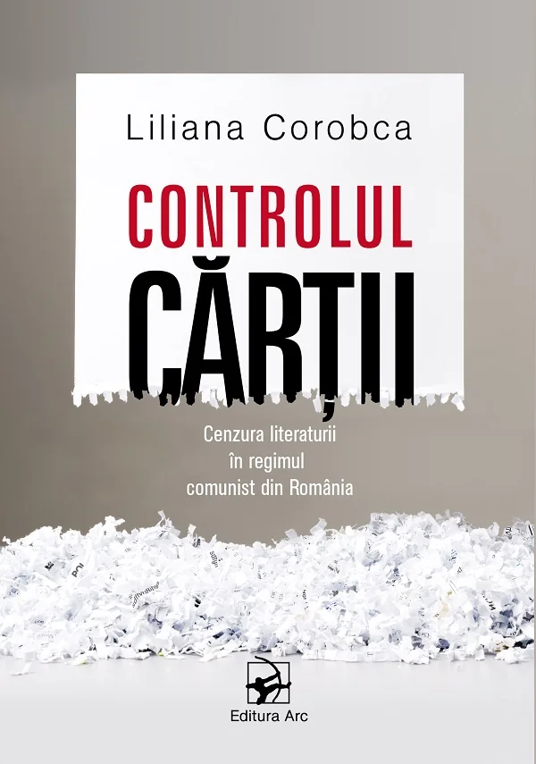Controlul cartii. Cenzura literaturii in regimul comunist din Romania