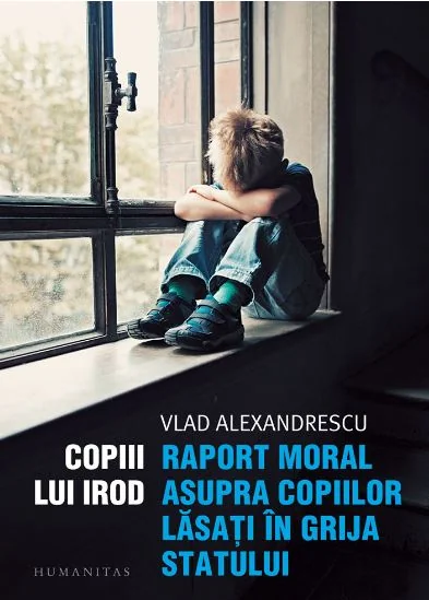 Copiii lui Irod. Raport moral asupra copiilor lasati in grija statului