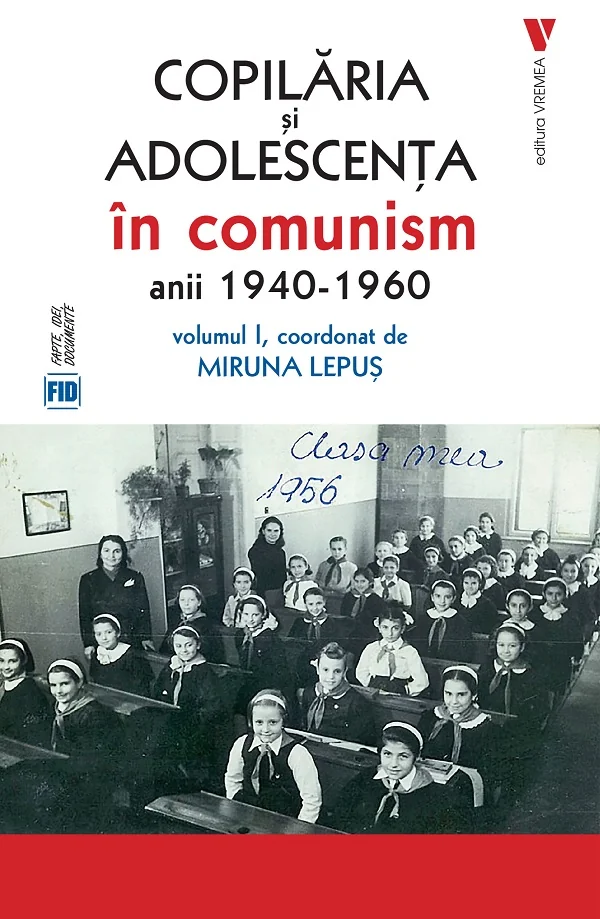 Copilaria si adolescenta in comunism: anii 1940-1960 Vol.1