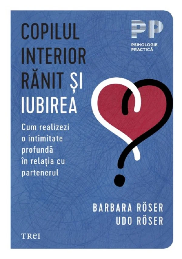 Copilul interior ranit si iubirea - Barbara Roser, Udo Roser