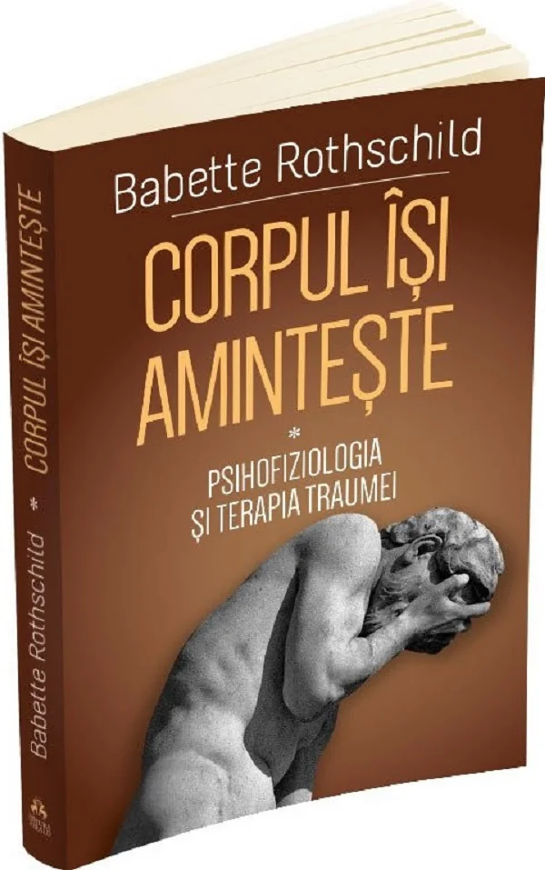 Corpul isi aminteste Vol.1: Psihofiziologia si tratamentul traumei
