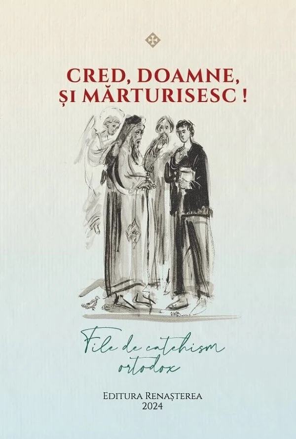 Cred, Doamne, si marturisesc! File de catehism ortodox