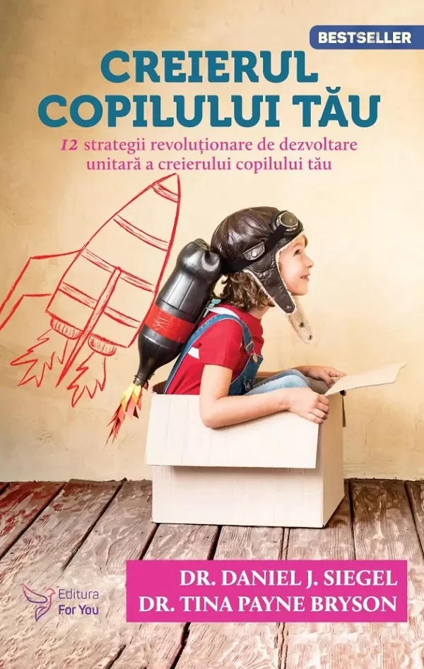 Creierul copilului tau  Ed.3 - Daniel J. Siegel, Tina Payne Bryson
