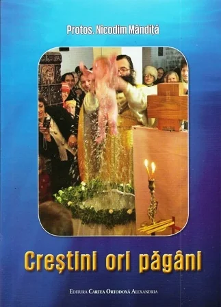 Crestini ori pagani - Protos. Nicodim Mandita