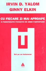 Cu fiecare zi mai aproape - Irvin D. Yalom, Ginny Elkin