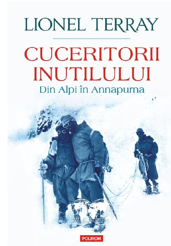 Cuceritorii inutilului. Din Alpi in Annapurna
