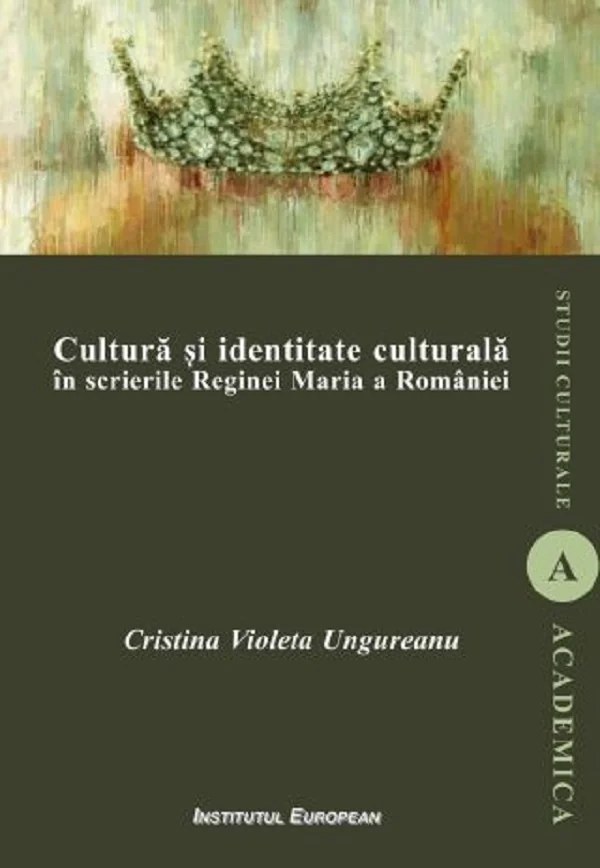 Cultura si identitate culturala in scrierile Reginei Maria a Romaniei - Cristina Violeta Ungureanu