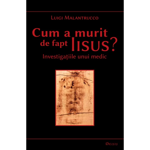 Cum A Murit De Fapt Iisus? - Luigi Malantrucco