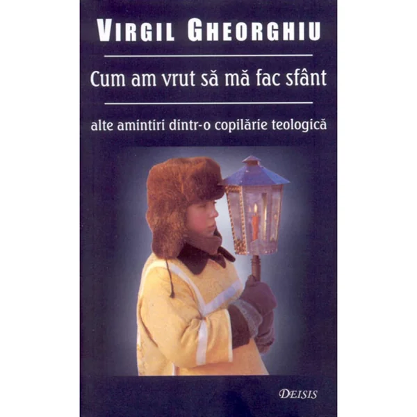 Cum am vrut sa ma fac Sfant