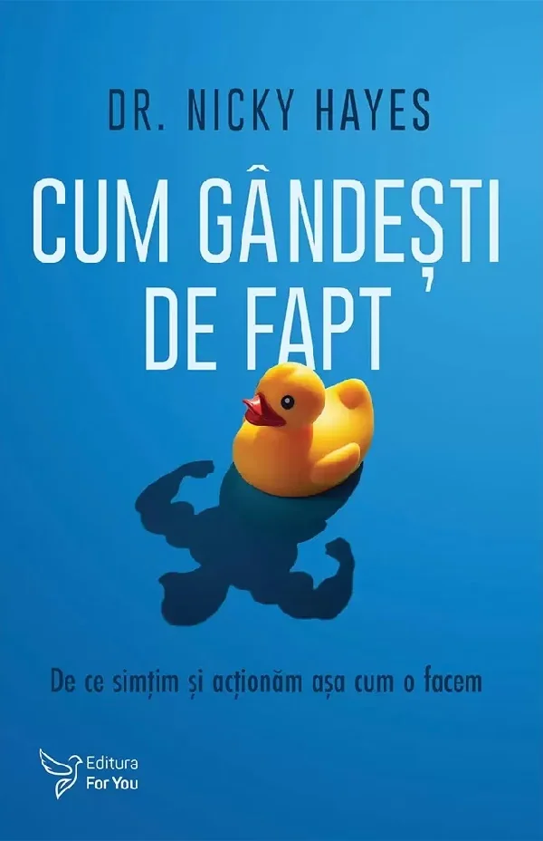 Cum gandesti de fapt. De ce simtim si actionam asa cum o facem