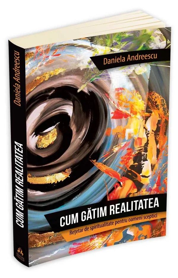 Cum gatim realitatea - Retetar de spiritualitate pentru oameni sceptici