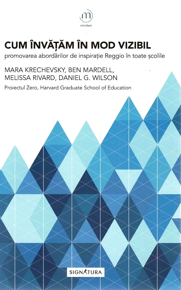 Cum invatam in mod vizibil. Promovarea abordarilor de inspiratie Reggio in toate scolile - Mara Krechevsky, Ben Mardell, Melissa Rivard, Daniel G. Wilson