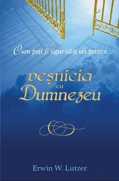 Cum poti fi sigur ca-ti vei petrece vesnicia cu Dumnezeu