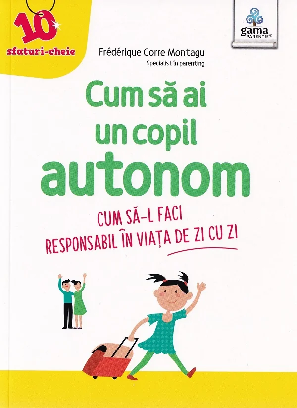 Cum sa ai un copil autonom. Cum sa-l faci responsabil in viata de zi cu zi
