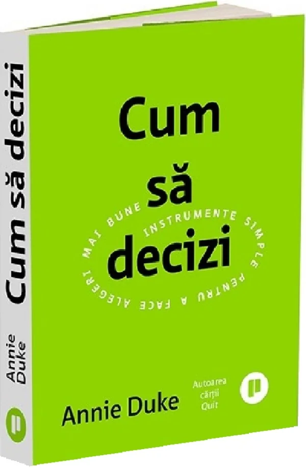 Cum sa decizi. Instrumente simple pentru a face alegeri mai bune
