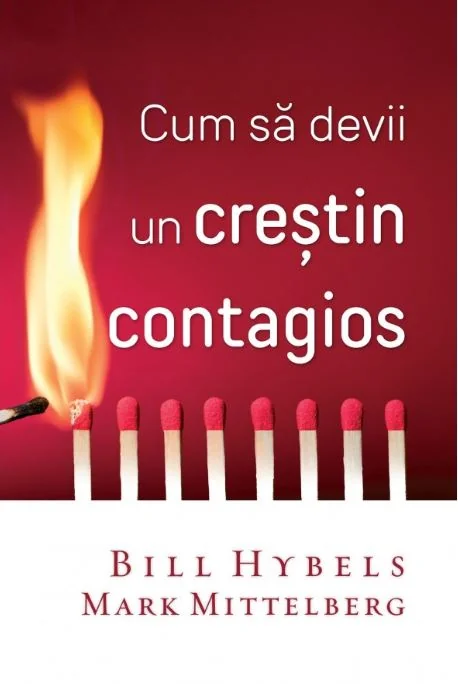 Cum sa devii un crestin contagios - Bill Hybels, Mark Mittelberg